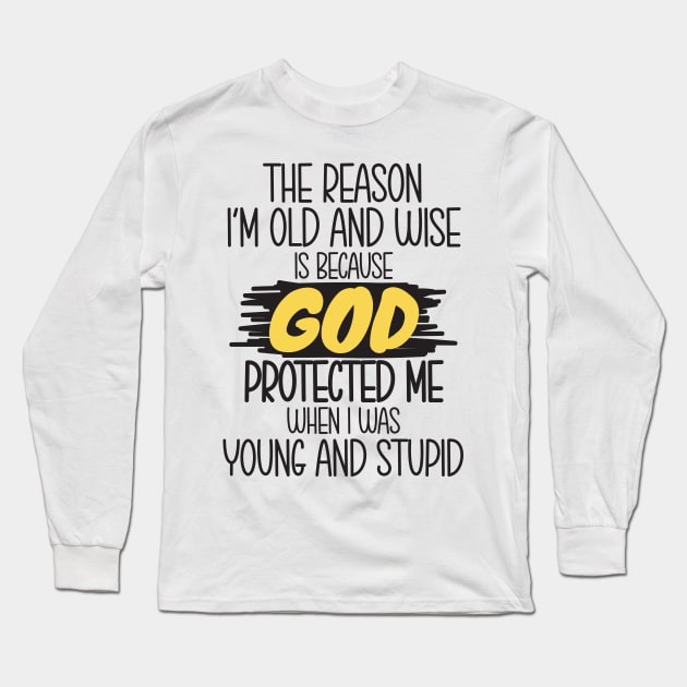 The reason i'm old and wise Long Sleeve T-Shirt by Work Memes